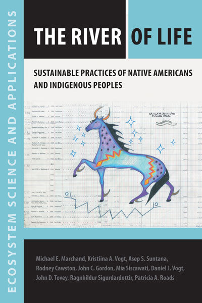 The River of Life : Sustainable Practices of Native Americans and Indigenous Peoples by Michael E. Marchard & Kristina A. Vogt (eds)