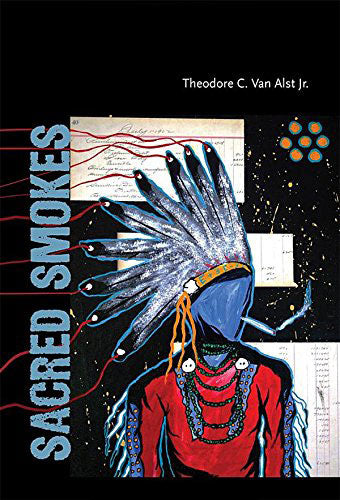 Sacred Smokes by Theodore C. Van Alst Jr 