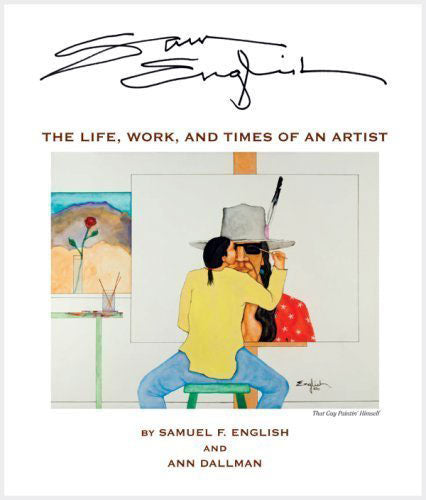 Sam English: The Life of an Artist by Sam English & Ann Dallman