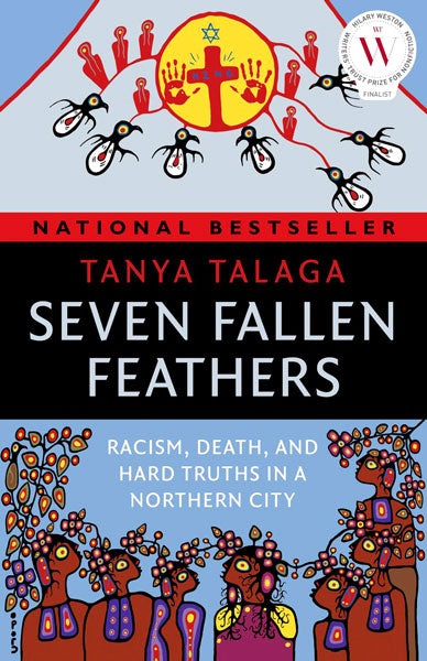 Seven Fallen Feathers: Racism, Death, and Hard Truths in a Northern City by Tanya Talaga