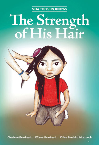 Siha Tooskin Knows the Strength of His Hair by Charlene Bearhead & Wilson Bearhead