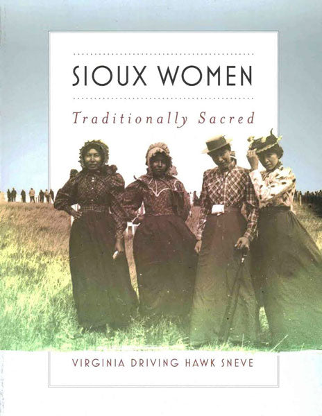 Sioux Women: Traditionally Sacred by Virginia Driving Hawk Sneve