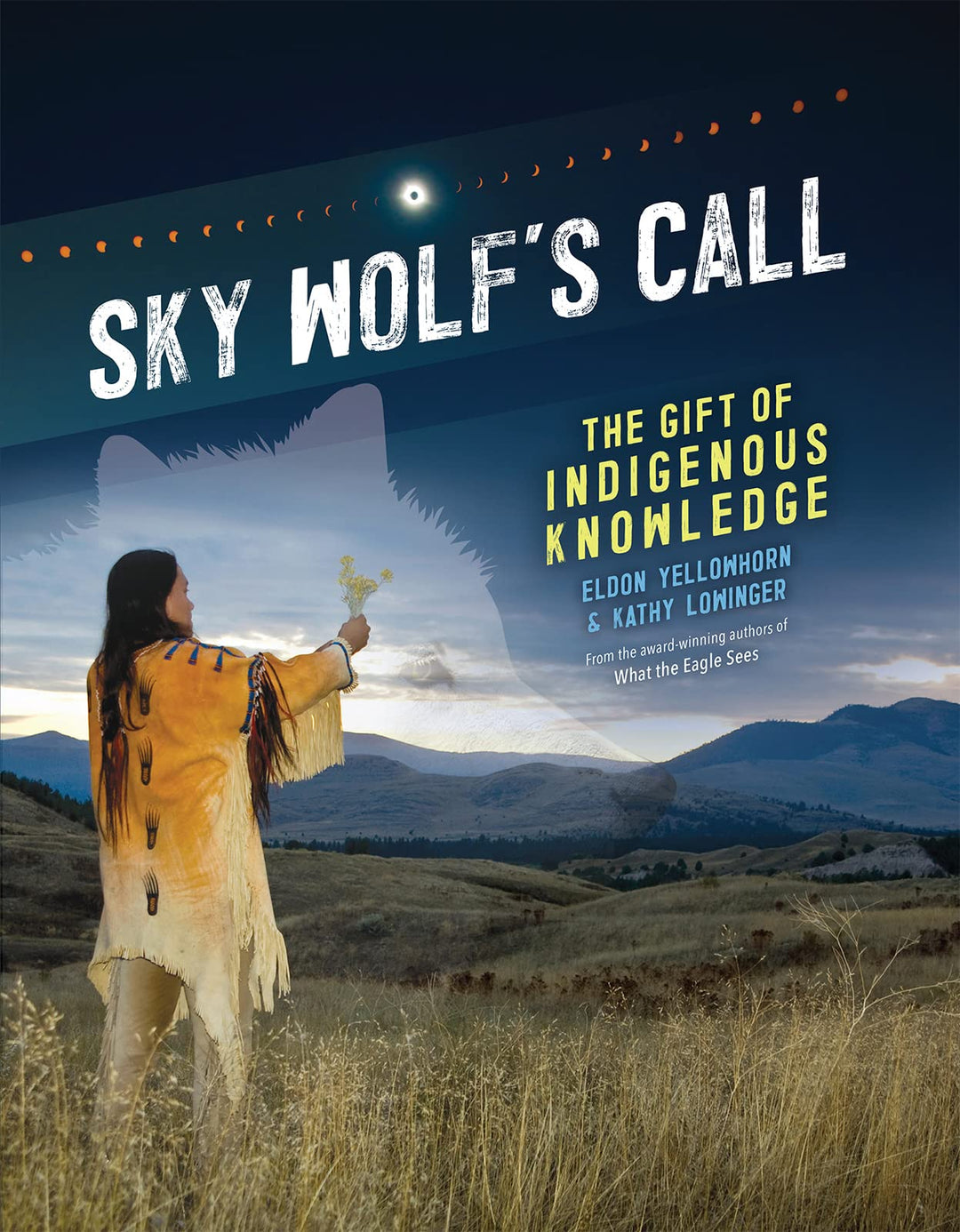 Sky Wolf's Call: The Gift of Indigenous Knowledge by Eldon Yellowhorn & Kathy Lowinger