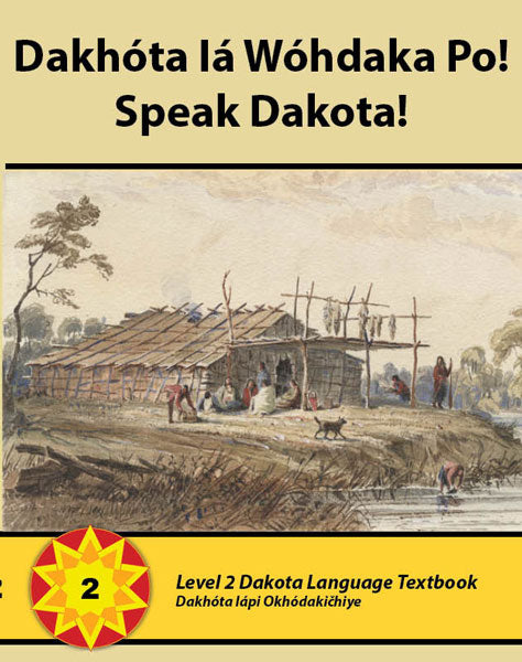 Speak Dakota! Level 2 Textbook by Dakota Language Society
