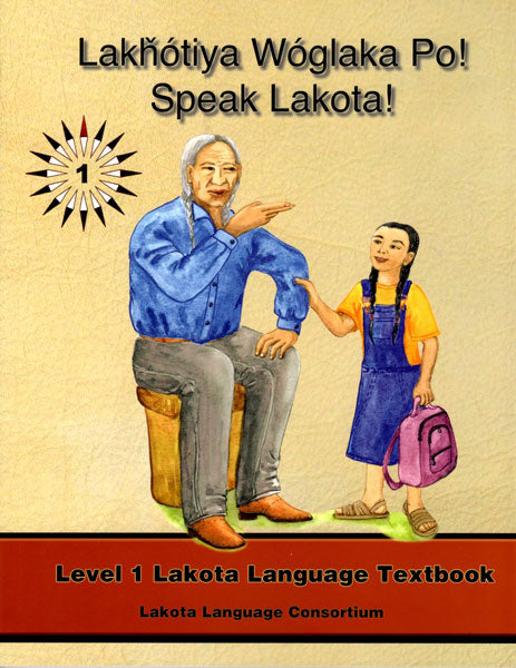 Speak Lakota! Level 1 Textbook by Lakota Language Consortium