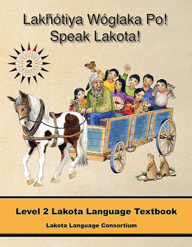 Speak Lakota! Level 2 Textbook by Lakota Language Consortium