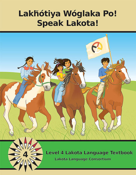 Speak Lakota! Level 4 Textbook by Lakota Language Consortium