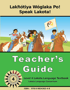 Speak Lakota! Level 4 Teacher's Guide by Lakota Language Consortium