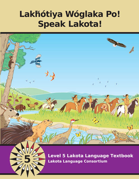 Speak Lakota! Level 5 Textbook by Lakota Language Consortium