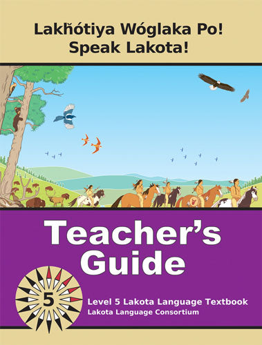 Speak Lakota! Level 5 Teacher's Guide by Lakota Language Consortium