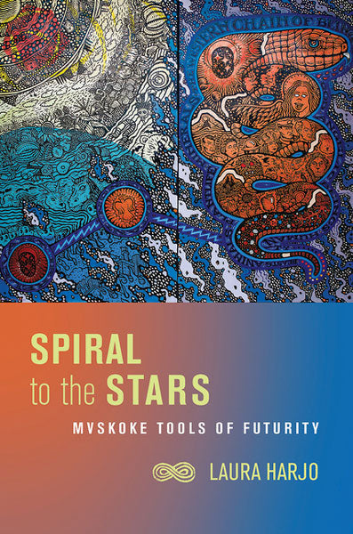 Spiral to the Stars: Mvskoke Tools of Futurity by Laura Harjo