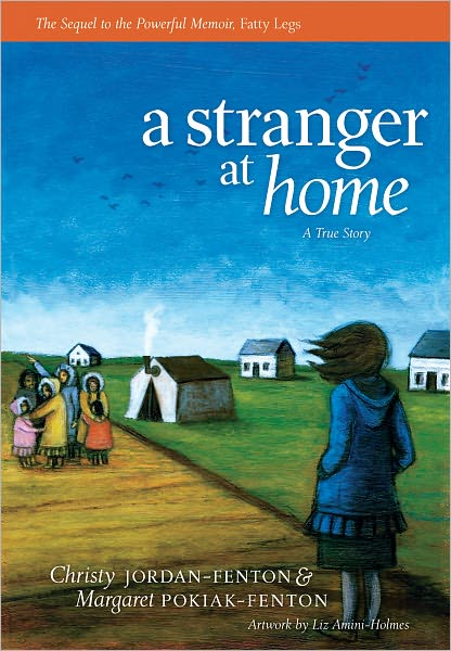 A Stranger at Home - A True Story by Christy Jordan-Fenton and Margaret Pokiak-Fenton