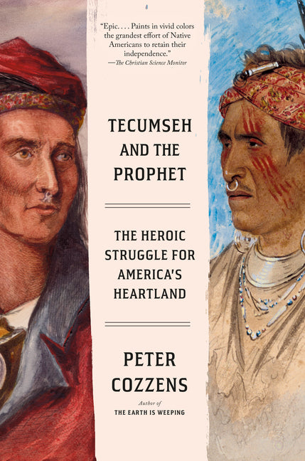 Tecumseh and the Prophet: The Heroic Struggle for America's Heartland by Peter Cozzens