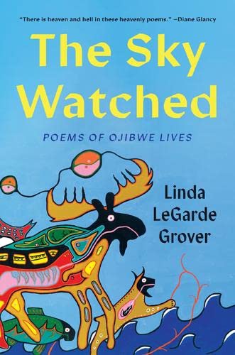 The Sky Watched: Poems of our Ojibwe Lives by Linda LeGarde Grover