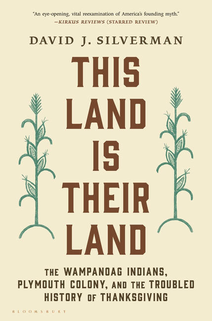 This Land Is Their Land: The Wampanoag Indians, Plymouth Colony, and the Troubled History of Thanksgiving by David Silverman