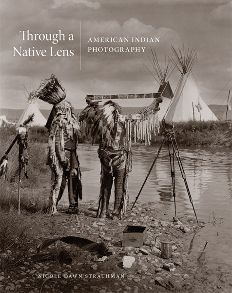 Through a Native Lens: American Indian Photography by Nicole Strathman