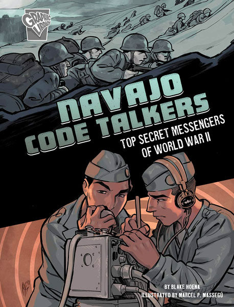 Navajo Code Talkers: Top Secret Messengers of World War II by Blake Hoena