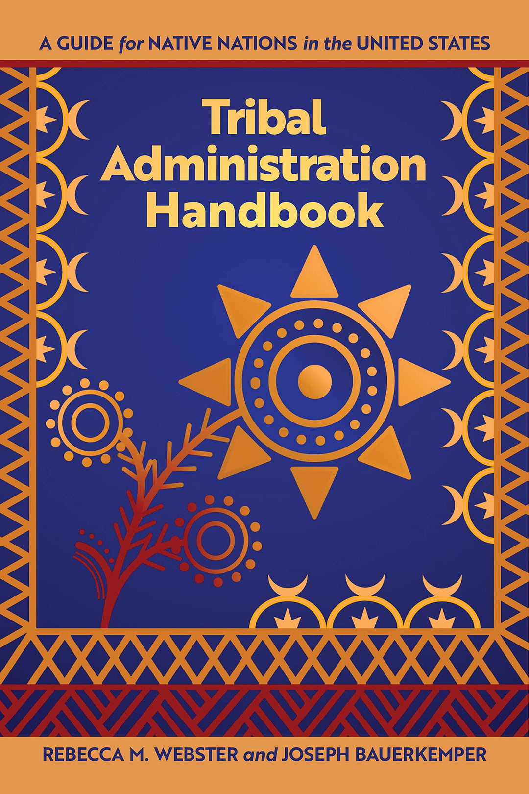 Tribal Administration Handbook: A Guide for Native Nations in the United States edited by Rebecca M. Webster & Joseph Bauerkemper