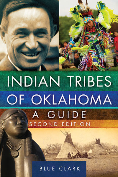 Indian Tribes of Oklahoma: A Guide by Blue Clark