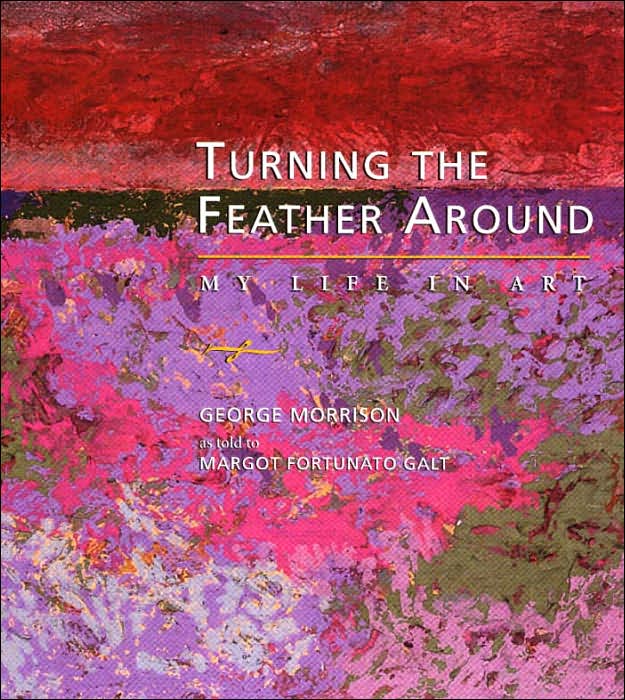 Turning the Feather Around: My Life in Art by George Morrison