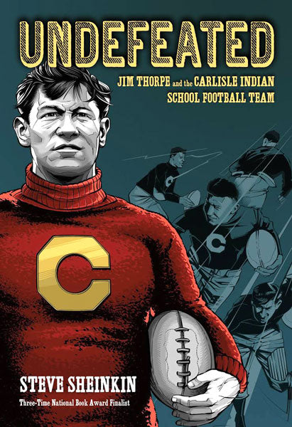 Undefeated : Jim Thorpe and the Carlisle Indians Football Team by Steve Sheinkin