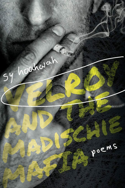Velroy and the Madischie Mafia: Poems by Sy Hoahwah