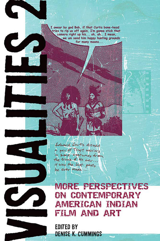 Visualities 2: More Perspectives on Contemporary American Indian Film and Art by Denise K. Cummings (Editor)
