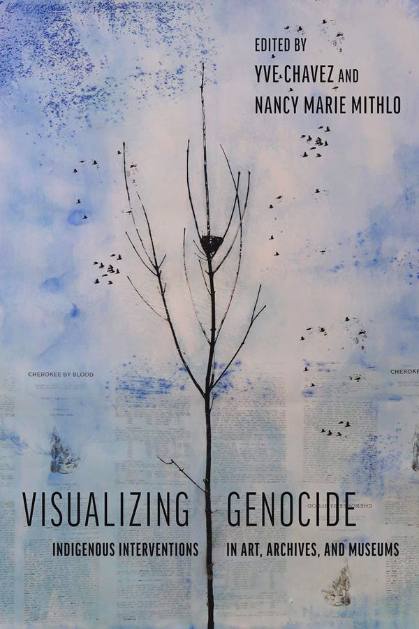 Genocide Visual Visualizing Genocide: Indigenous Interventions in Art, Archives, and ...