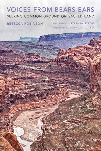 Voices from Bears Ears: Seeking Common Ground on Sacred Land by Rebecca Robinson