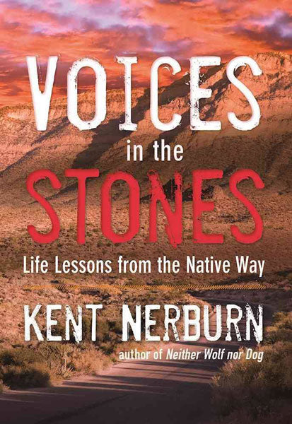 Voices in the Stones: Life Lessons from the Native Way by Kent Nerburn