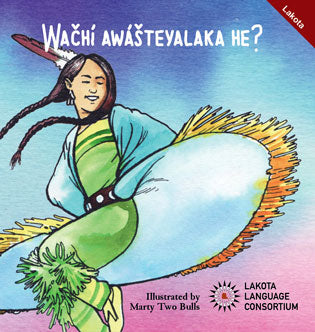 Wačhí Awášteyalaka he - Do you like to dance? by Lakota Language Consortium