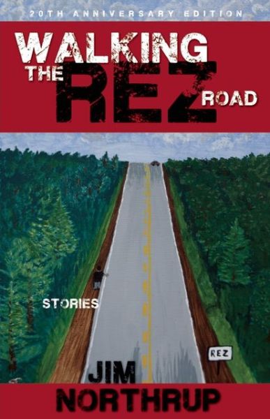 Walking the Rez Road : Stories / 20th Anniversary Edition / By Jim Northrup / Birhcbark Books & Native Arts