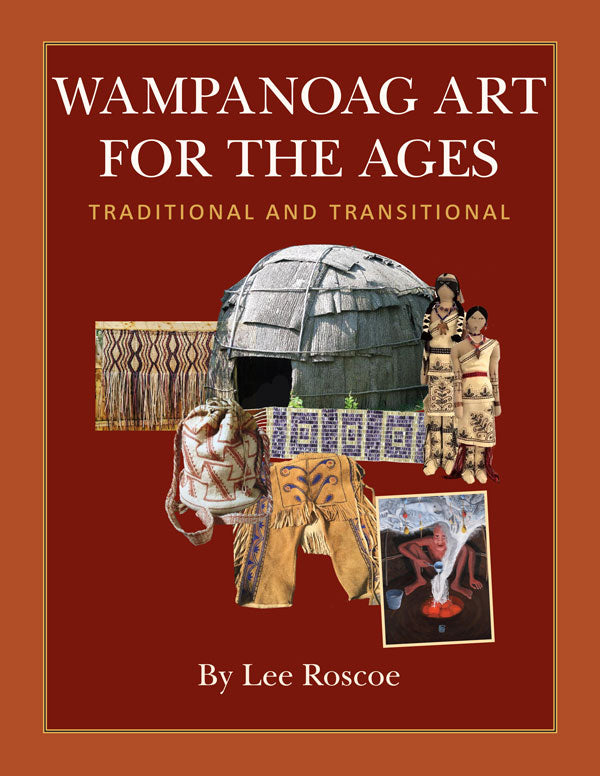 Wampanoag Art for the Ages: Traditional and Transitional by Lee Roscoe