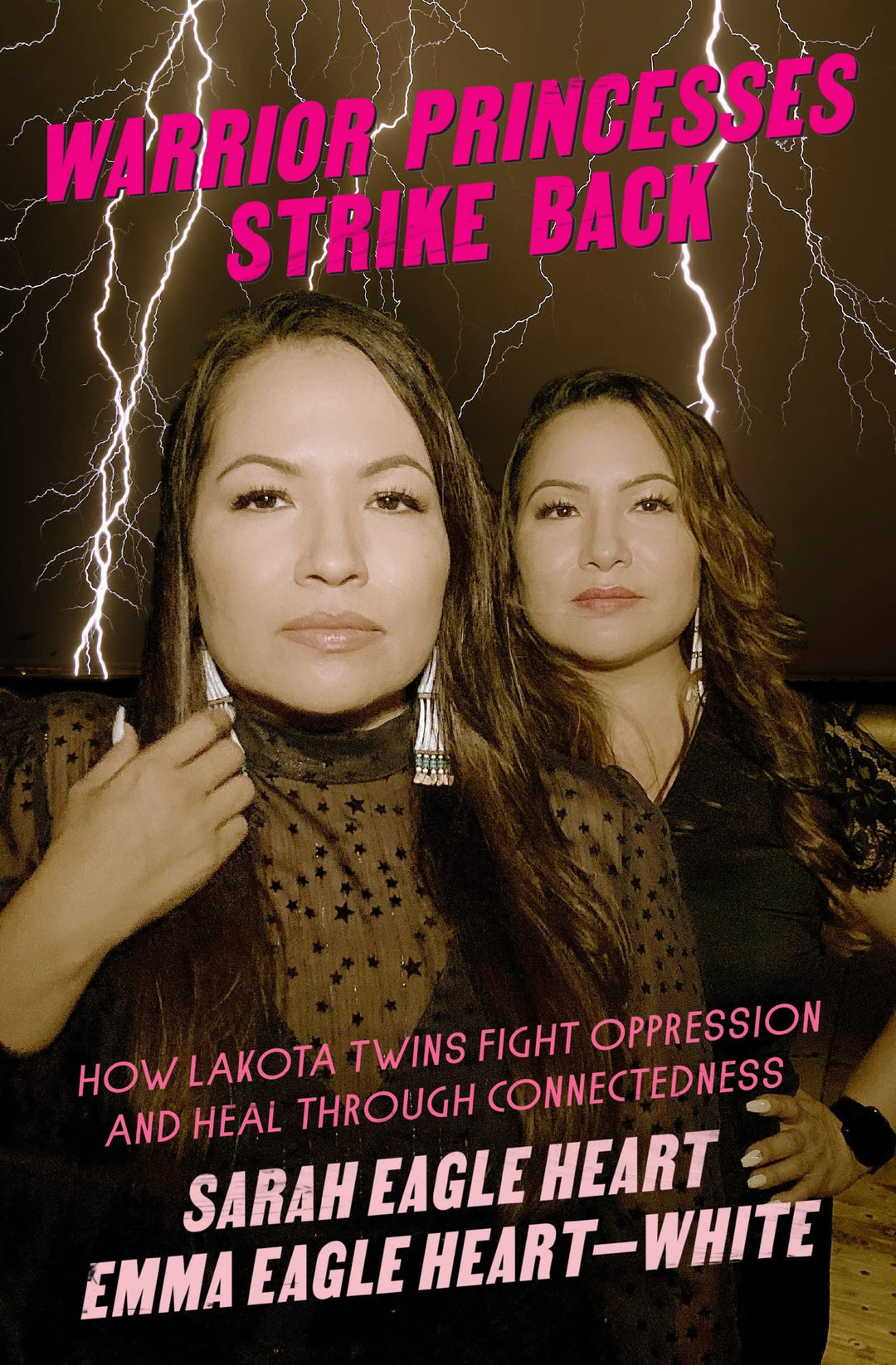 Warrior Princesses Strike Back: How Lakota Twins Fight Oppression and Heal Through Connectedness by Sarah Eagle Heart & Emma Eagle Heart-White