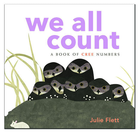 We All Count: A Book of Cree Numbers by Julie Flett