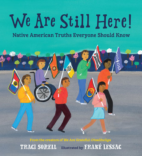 We Are Still Here!: Native American Truths Everyone Should Know by Traci Sorell