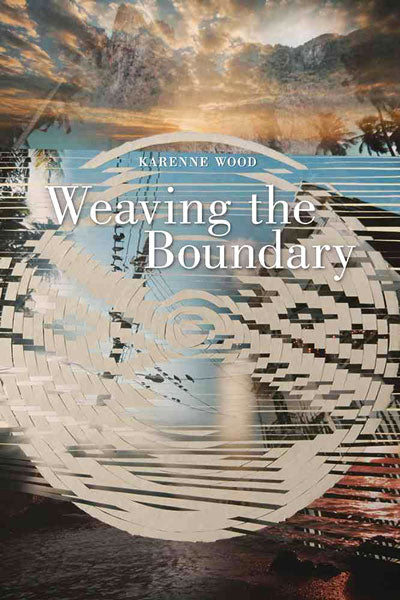 Weaving the Boundary by Karenne Wood