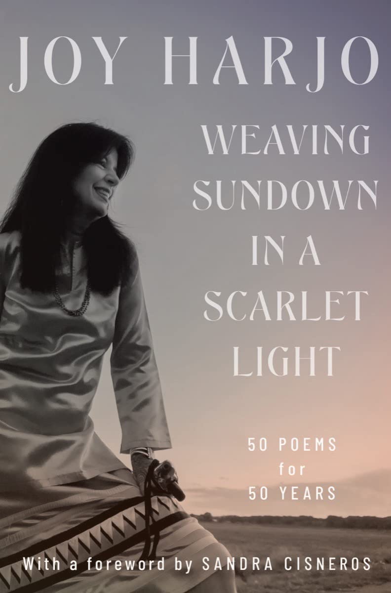 Weaving Sundown in a Scarlet Light: Fifty Poems for Fifty Years by Joy Harjo