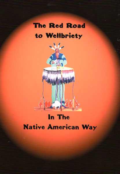 The Red Road to Wellbriety: In the Native American Way