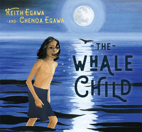 The Whale Child by Keith T. A. Egawa & Chenoa T. Y. Egawa