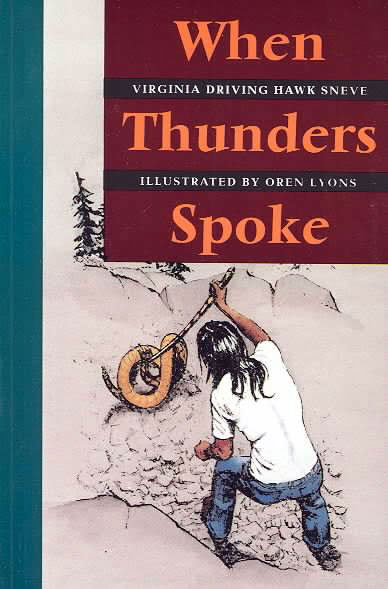 When Thunders Spoke by Virginia Driving Hawk Sneve & Oren Lyons