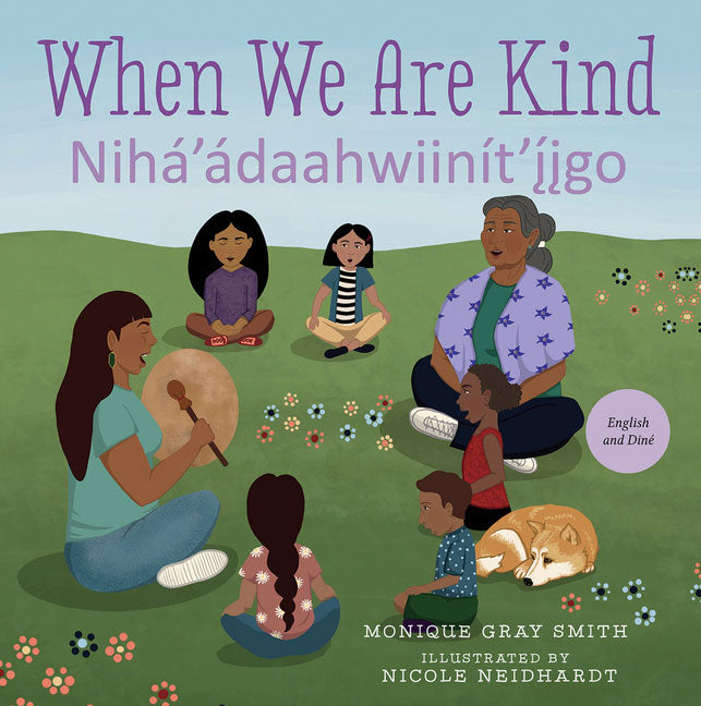 When We Are Kind - Nihá'ádaahwiinít'íigo by Monique Gray Smith