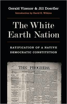 White Earth Nation: Ratification of a Native Democratic Constitution by Gerald Vizenor & Jill Doerfler