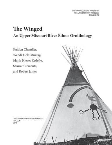 The Winged: An Upper Missouri River Ethno-Ornithology by Kaitlyn Moore Chandler (et al)