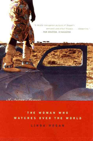 The Woman Who Watches Over the World: A Native Memoir by Linda Hogan