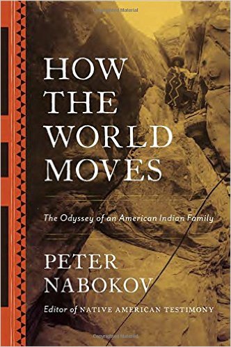 How the World Moves: The Odyssey of an American Indian Family by Peter Nabokov