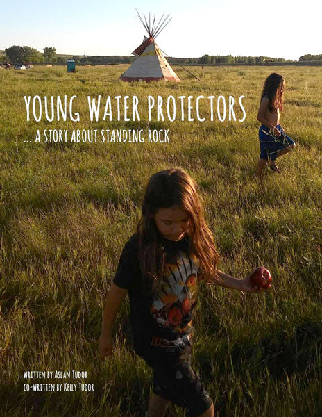 Young Water Protectors: A Story about Standing Rock by Aslan Tudor and Kelly Tudor