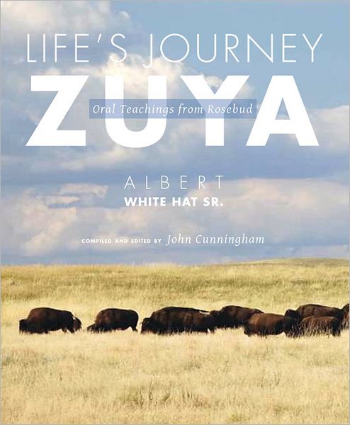 Life's Journey-Zuya : Oral Teachings from Rosebud by Albert White Hat Sr.